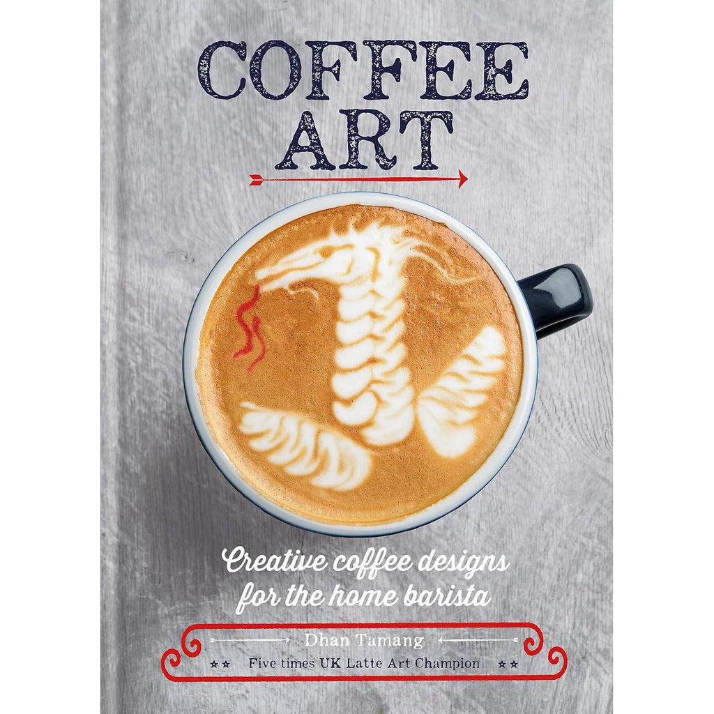 Coffee Art: Creative Coffee Designs for the Home Barista, By Dhan Tamang - Hardcover